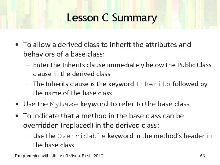 Lesson C Summary • To allow a derived class to inherit the attributes and