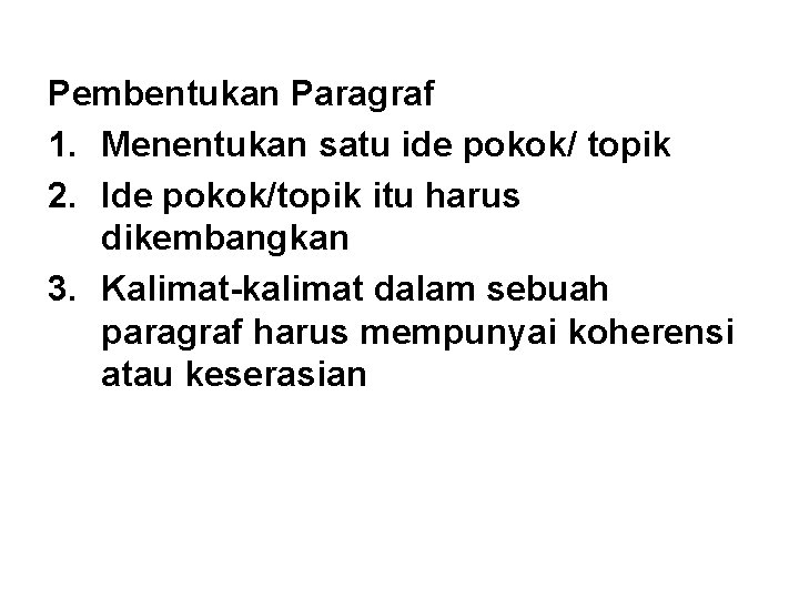Pembentukan Paragraf 1. Menentukan satu ide pokok/ topik 2. Ide pokok/topik itu harus dikembangkan Pembentukan Paragraf 1. Menentukan satu ide pokok/ topik 2. Ide pokok/topik itu harus dikembangkan
