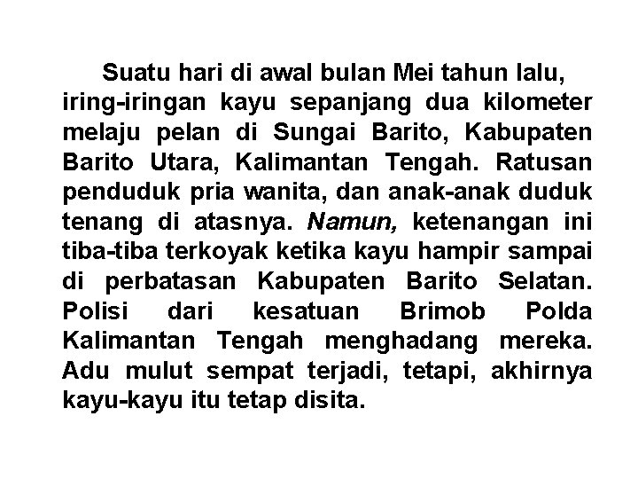 Suatu hari di awal bulan Mei tahun lalu, iring-iringan kayu sepanjang dua kilometer melaju Suatu hari di awal bulan Mei tahun lalu, iring-iringan kayu sepanjang dua kilometer melaju