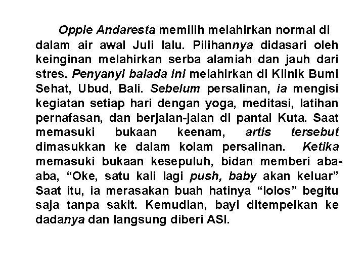 Oppie Andaresta memilih melahirkan normal di dalam air awal Juli lalu. Pilihannya didasari oleh Oppie Andaresta memilih melahirkan normal di dalam air awal Juli lalu. Pilihannya didasari oleh