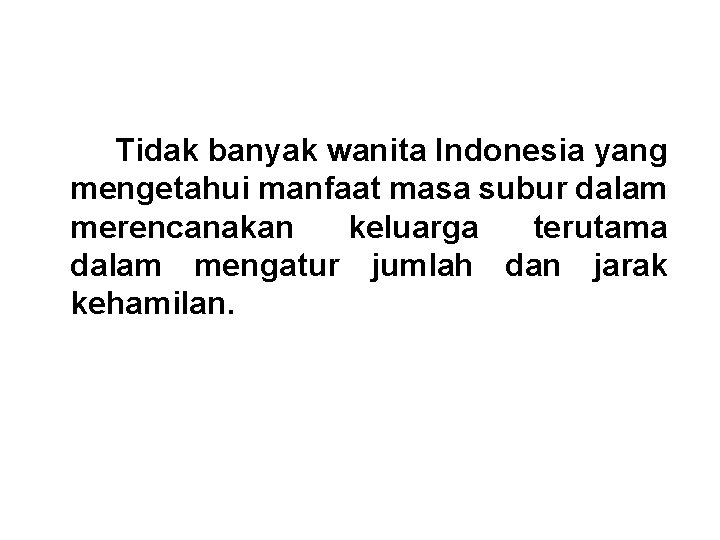 Tidak banyak wanita Indonesia yang mengetahui manfaat masa subur dalam merencanakan keluarga terutama dalam Tidak banyak wanita Indonesia yang mengetahui manfaat masa subur dalam merencanakan keluarga terutama dalam