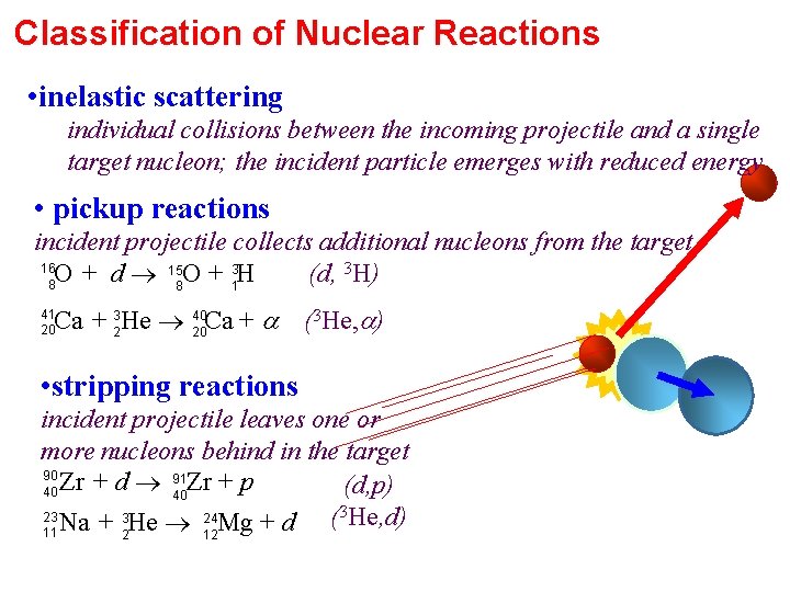 Classification of Nuclear Reactions • inelastic scattering individual collisions between the incoming projectile and