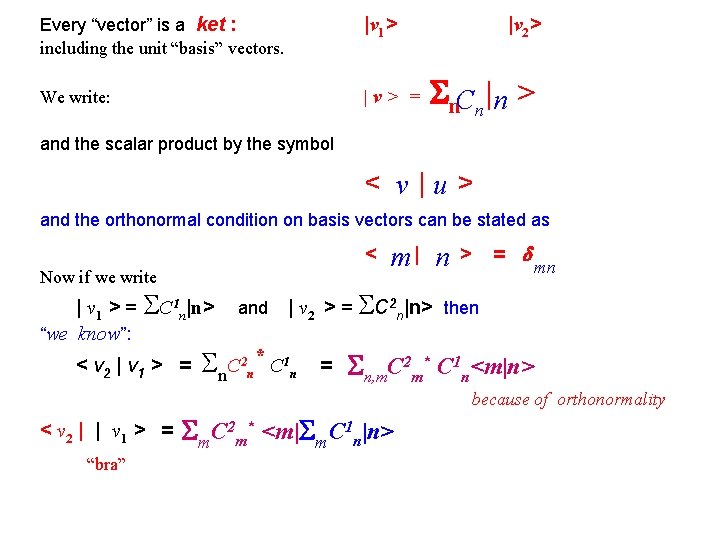 Every “vector” is a ket : including the unit “basis” vectors. |v 1> We