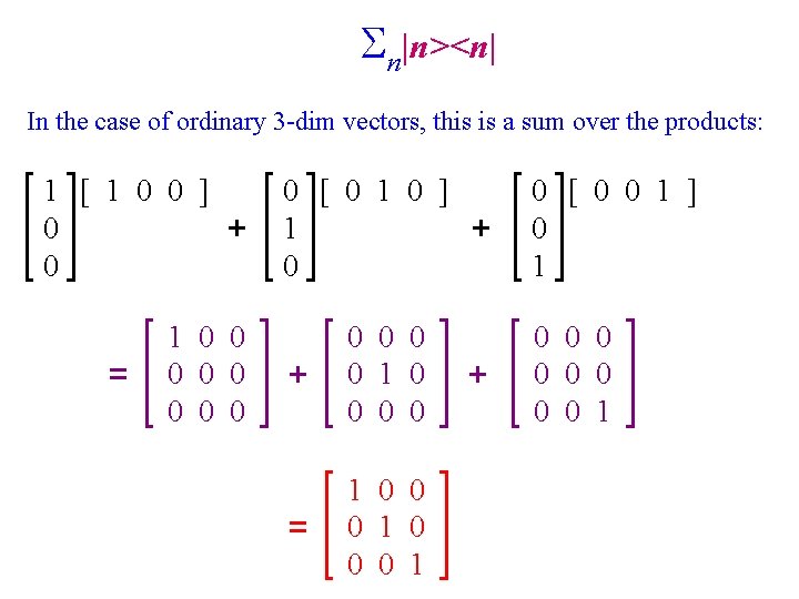 Sn|n><n| In the case of ordinary 3 -dim vectors, this is a sum over