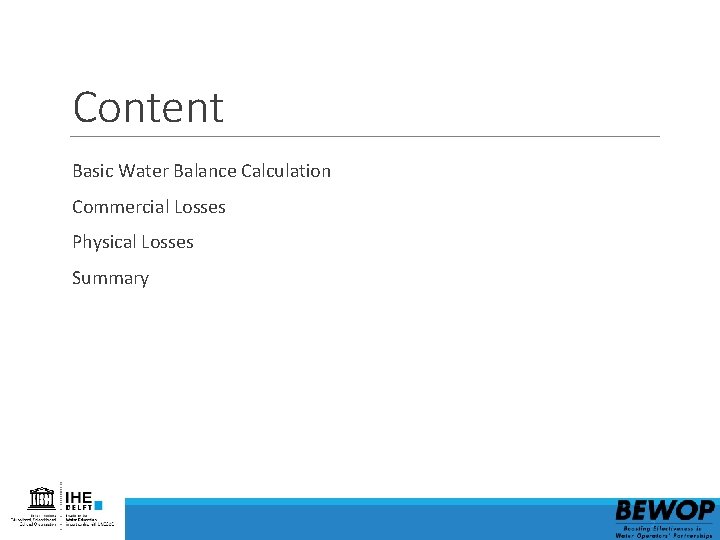 Content Basic Water Balance Calculation Commercial Losses Physical Losses Summary 2 