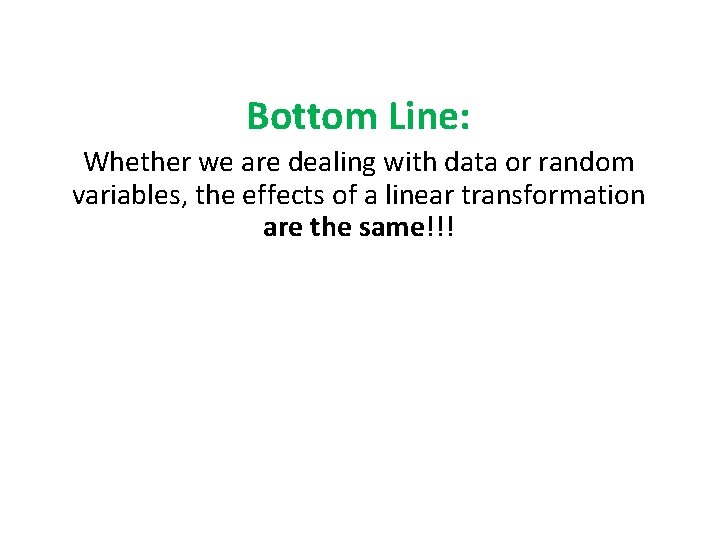 Bottom Line: Whether we are dealing with data or random variables, the effects of