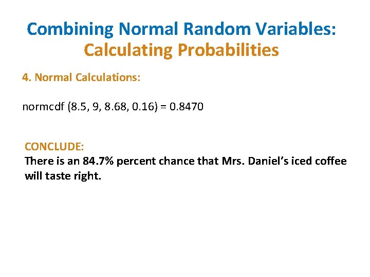 Combining Normal Random Variables: Calculating Probabilities 4. Normal Calculations: normcdf (8. 5, 9, 8.
