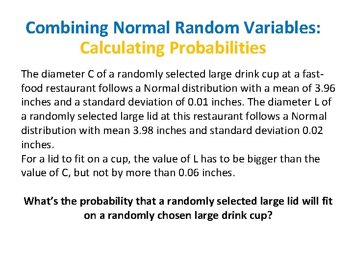 Combining Normal Random Variables: Calculating Probabilities The diameter C of a randomly selected large