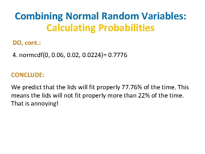Combining Normal Random Variables: Calculating Probabilities DO, cont. : 4. normcdf(0, 0. 06, 0.