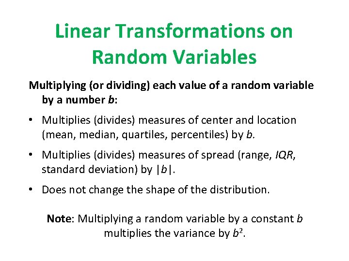 Linear Transformations on Random Variables Multiplying (or dividing) each value of a random variable