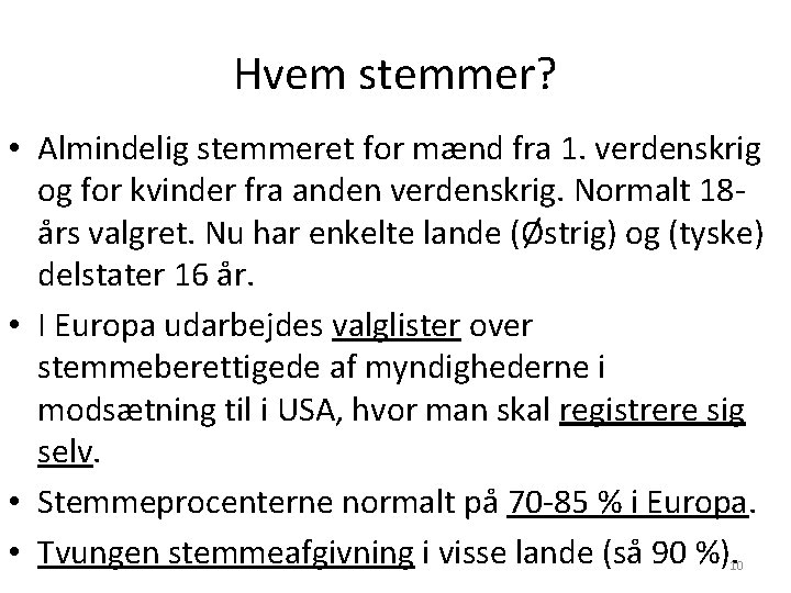 Hvem stemmer? • Almindelig stemmeret for mænd fra 1. verdenskrig og for kvinder fra