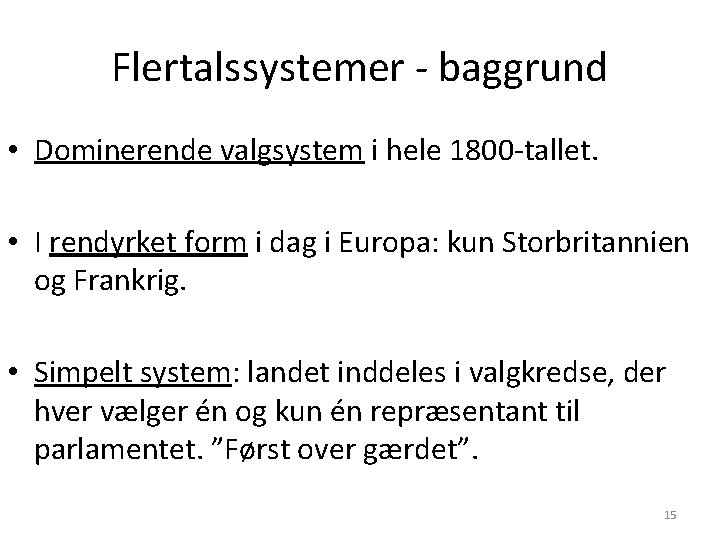 Flertalssystemer - baggrund • Dominerende valgsystem i hele 1800 -tallet. • I rendyrket form