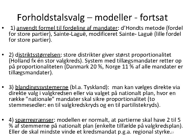 Forholdstalsvalg – modeller - fortsat • 1) anvendt formel til fordeling af mandater: d’Hondts