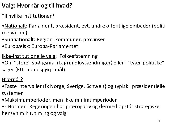 Valg: Hvornår og til hvad? Til hvilke institutioner? • Nationalt: Parlament, præsident, evt. andre