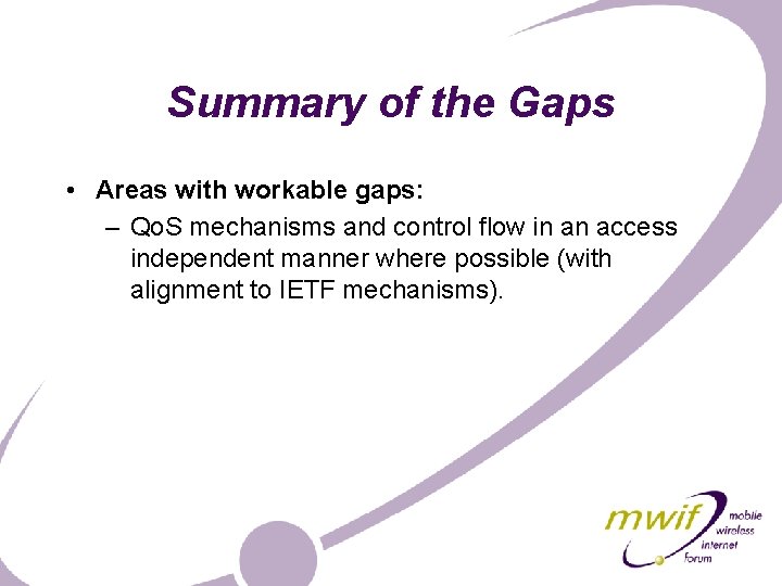 Summary of the Gaps • Areas with workable gaps: – Qo. S mechanisms and