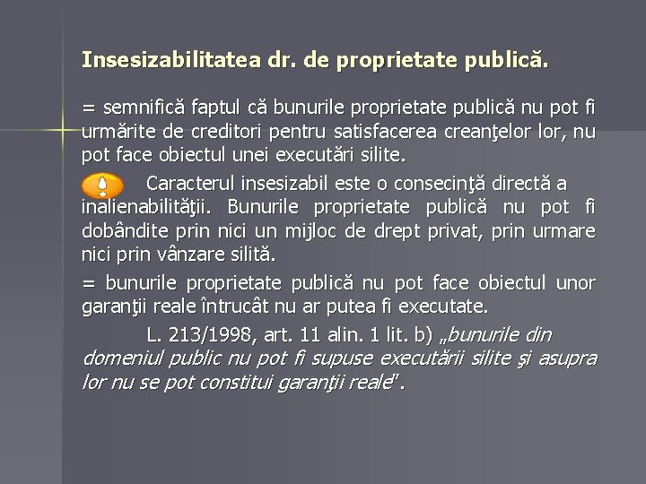 Insesizabilitatea dr. de proprietate publică. = semnifică faptul că bunurile proprietate publică nu pot