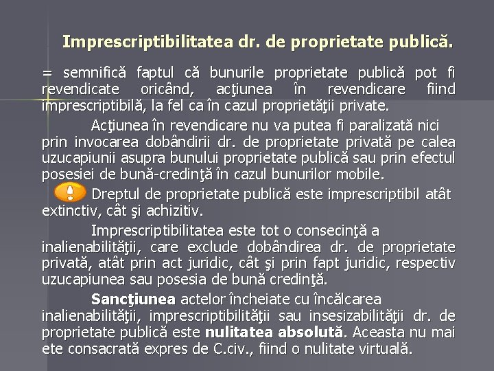 Imprescriptibilitatea dr. de proprietate publică. = semnifică faptul că bunurile proprietate publică pot fi