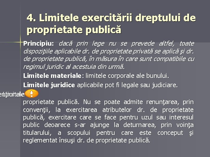 4. Limitele exercitării dreptului de proprietate publică Principiu: dacă prin lege nu se prevede 4. Limitele exercitării dreptului de proprietate publică Principiu: dacă prin lege nu se prevede