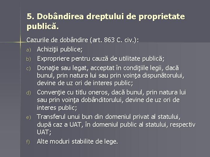 5. Dobândirea dreptului de proprietate publică. Cazurile de dobândire (art. 863 C. civ. ):