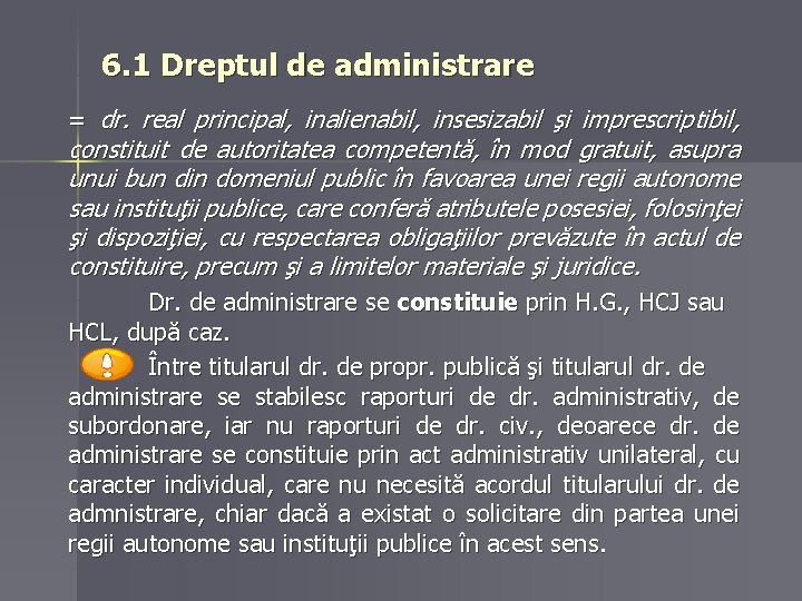6. 1 Dreptul de administrare = dr. real principal, inalienabil, insesizabil şi imprescriptibil, constituit