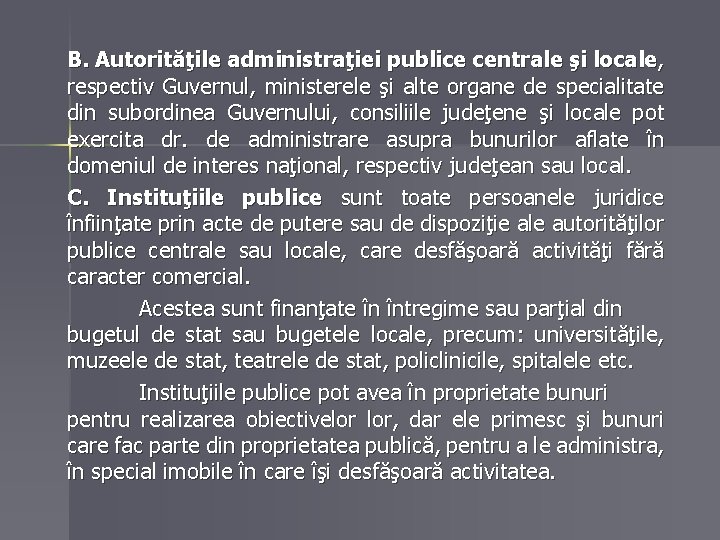 B. Autorităţile administraţiei publice centrale şi locale, respectiv Guvernul, ministerele şi alte organe de B. Autorităţile administraţiei publice centrale şi locale, respectiv Guvernul, ministerele şi alte organe de