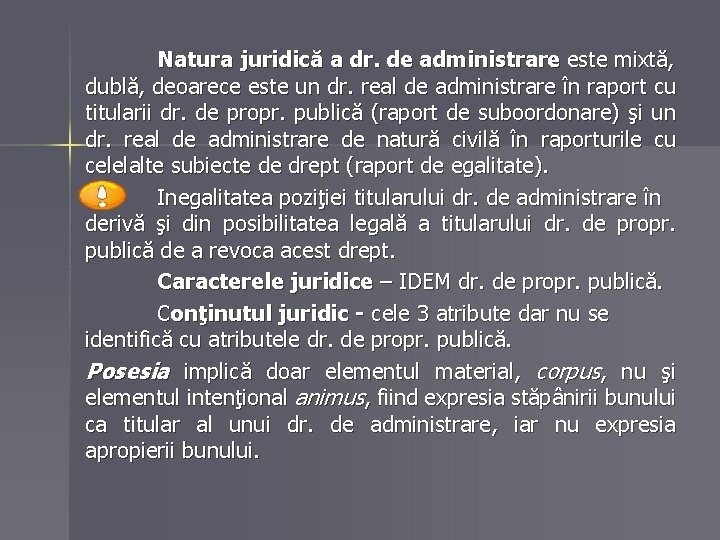 Natura juridică a dr. de administrare este mixtă, dublă, deoarece este un dr. real