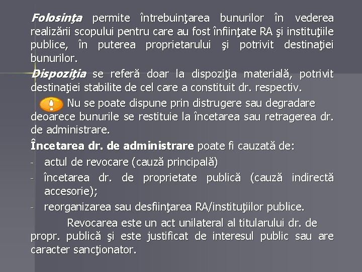 Folosinţa permite întrebuinţarea bunurilor în vederea realizării scopului pentru care au fost înfiinţate RA