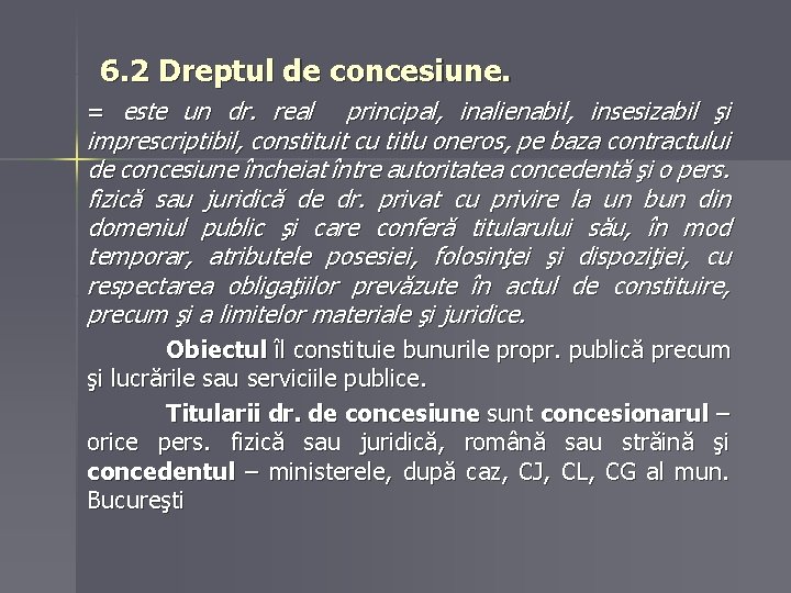 6. 2 Dreptul de concesiune. = este un dr. real principal, inalienabil, insesizabil şi