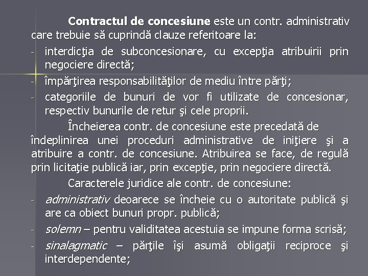 Contractul de concesiune este un contr. administrativ care trebuie să cuprindă clauze referitoare la: