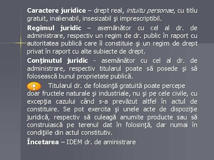 Caractere juridice – drept real, intuitu personae, cu titlu gratuit, inalienabil, insesizabil şi imprescriptibil.