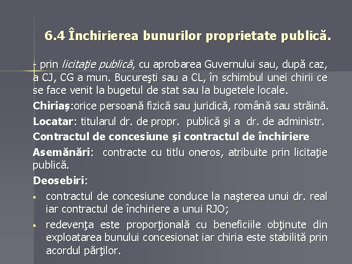 6. 4 Închirierea bunurilor proprietate publică. - prin licitaţie publică, cu aprobarea Guvernului sau,