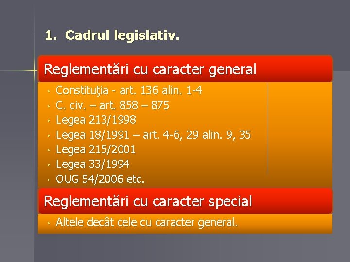 1. Cadrul legislativ. Reglementări cu caracter general • • Constituţia - art. 136 alin. 1. Cadrul legislativ. Reglementări cu caracter general • • Constituţia - art. 136 alin.