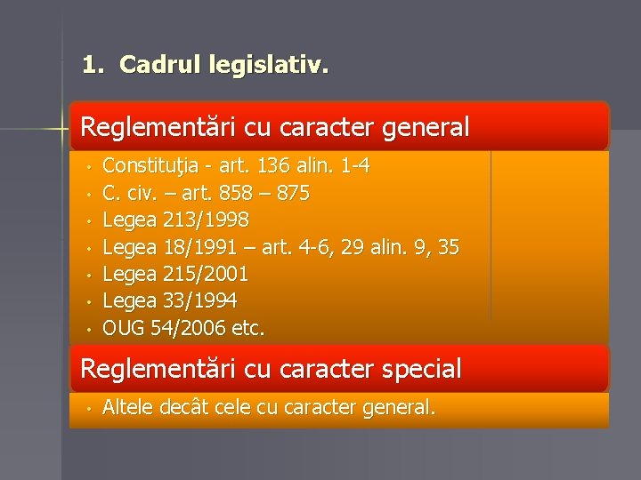 1. Cadrul legislativ. Reglementări cu caracter general • • Constituţia - art. 136 alin.