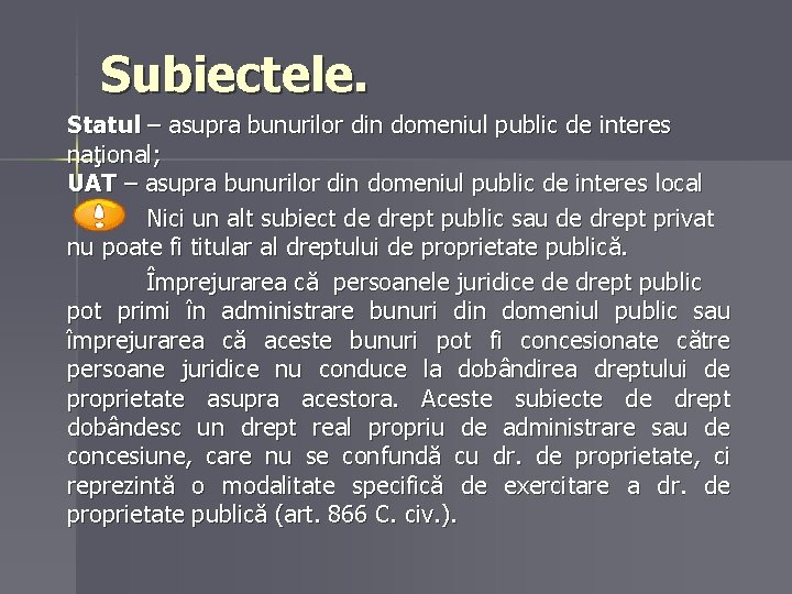 Subiectele. Statul – asupra bunurilor din domeniul public de interes naţional; UAT – asupra