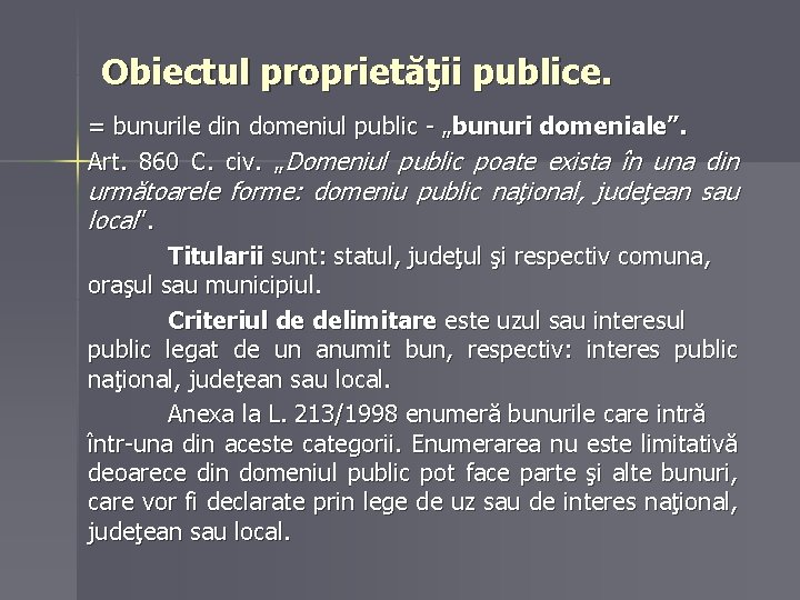 Obiectul proprietăţii publice. = bunurile din domeniul public - „bunuri domeniale”. Art. 860 C.