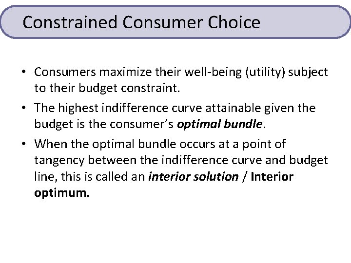 Constrained Consumer Choice • Consumers maximize their well-being (utility) subject to their budget constraint.