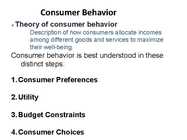 Consumer Behavior ● Theory of consumer behavior Description of how consumers allocate incomes among