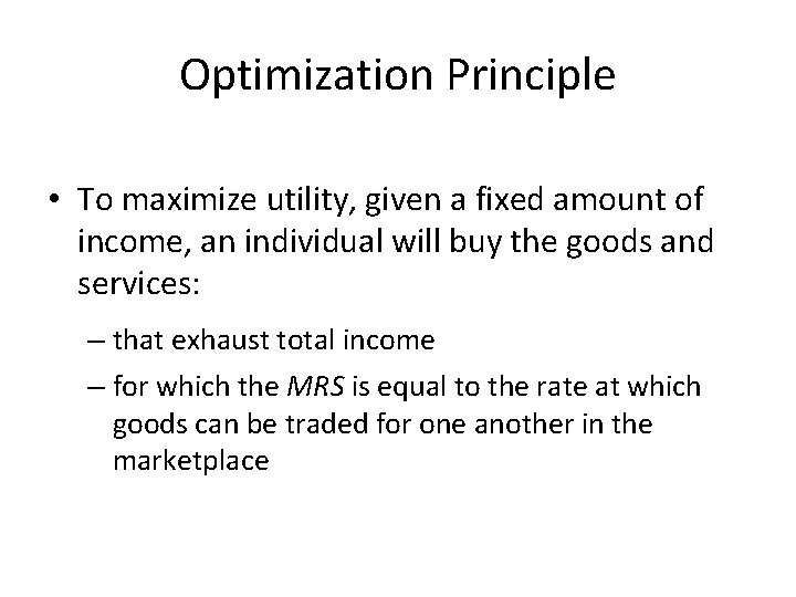 Optimization Principle • To maximize utility, given a fixed amount of income, an individual