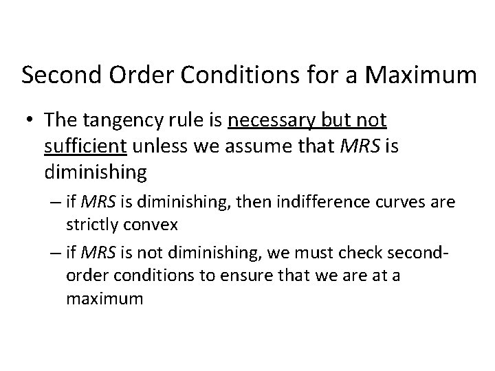 Second Order Conditions for a Maximum • The tangency rule is necessary but not Second Order Conditions for a Maximum • The tangency rule is necessary but not
