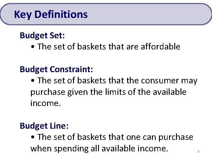 Key Definitions Budget Set: • The set of baskets that are affordable Budget Constraint: Key Definitions Budget Set: • The set of baskets that are affordable Budget Constraint: