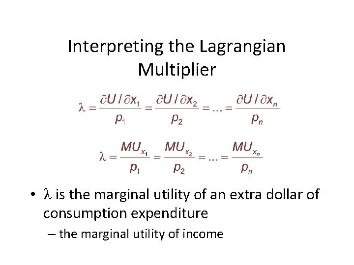 Interpreting the Lagrangian Multiplier • is the marginal utility of an extra dollar of Interpreting the Lagrangian Multiplier • is the marginal utility of an extra dollar of