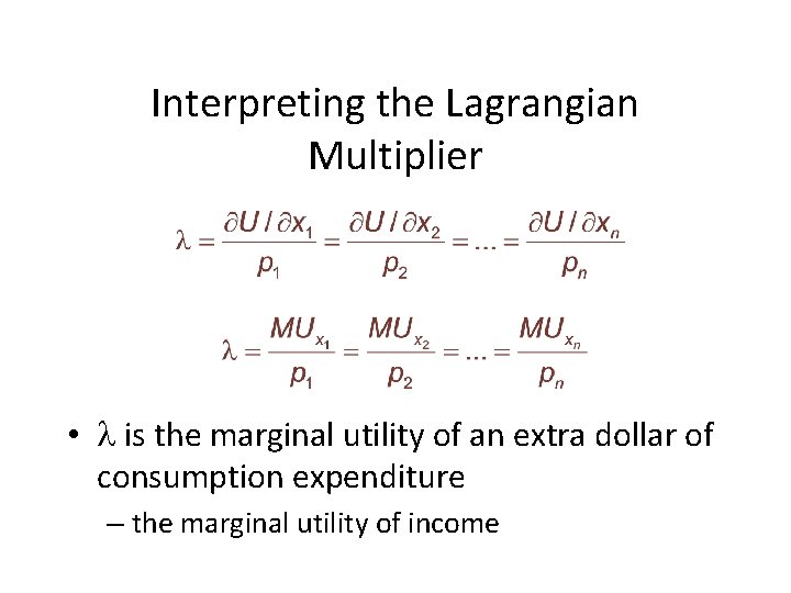 Interpreting the Lagrangian Multiplier • is the marginal utility of an extra dollar of