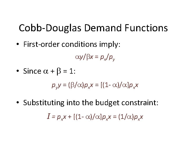 Cobb-Douglas Demand Functions • First-order conditions imply: y/ x = px/py • Since +