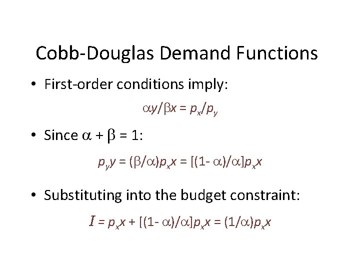 Cobb-Douglas Demand Functions • First-order conditions imply: y/ x = px/py • Since + Cobb-Douglas Demand Functions • First-order conditions imply: y/ x = px/py • Since +