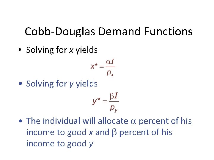 Cobb-Douglas Demand Functions • Solving for x yields • Solving for y yields • Cobb-Douglas Demand Functions • Solving for x yields • Solving for y yields •