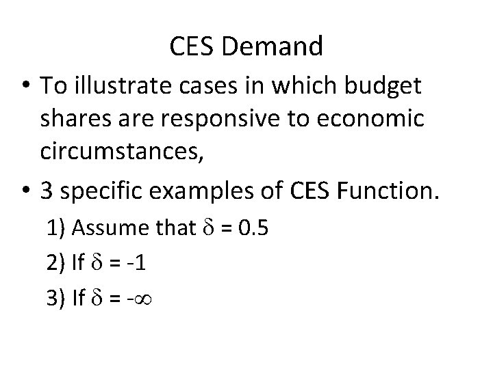 CES Demand • To illustrate cases in which budget shares are responsive to economic