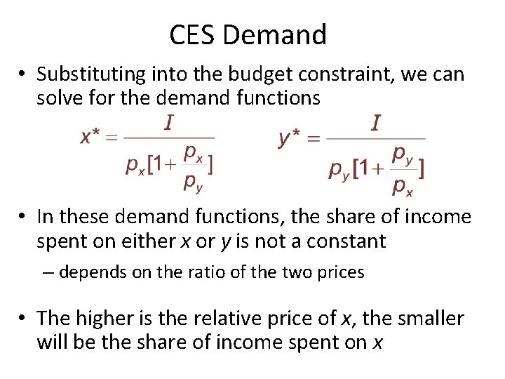 CES Demand • Substituting into the budget constraint, we can solve for the demand