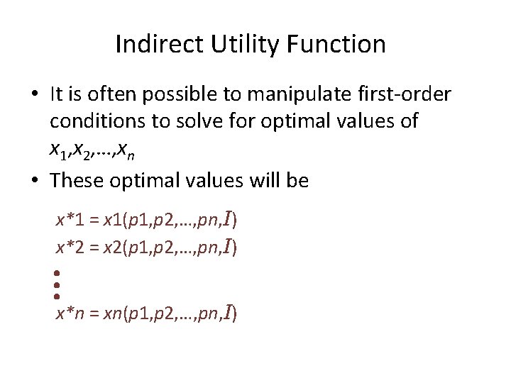 Indirect Utility Function • It is often possible to manipulate first-order conditions to solve