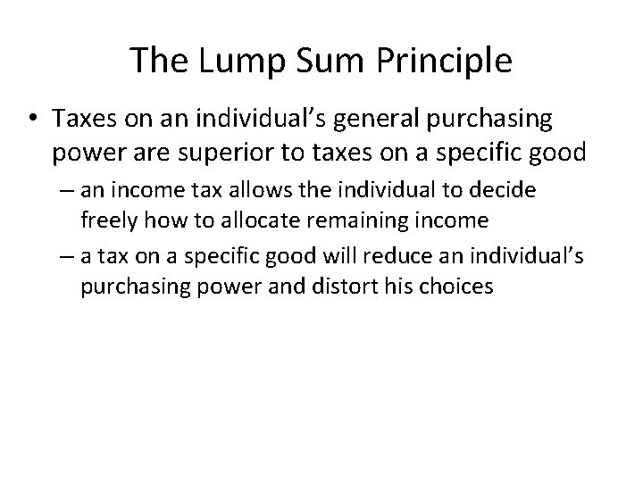 The Lump Sum Principle • Taxes on an individual’s general purchasing power are superior