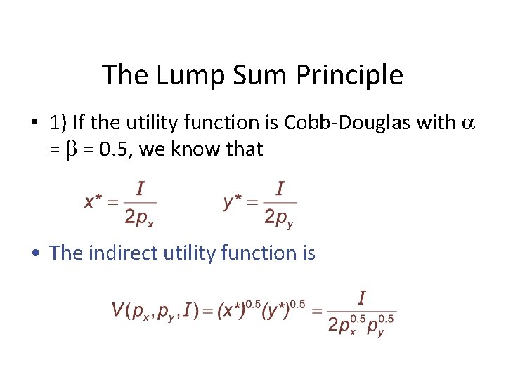 The Lump Sum Principle • 1) If the utility function is Cobb-Douglas with =